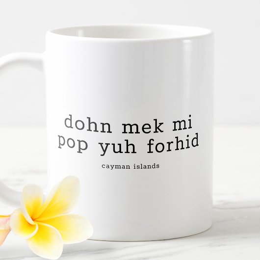Grappig Caymanian Dialect Dohn Mek Mi Pop Yuh Forh Koffiemok