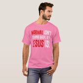 Grappig Christelijk geloof, normaal komt niet teru T-shirt (Voorkant volledig)