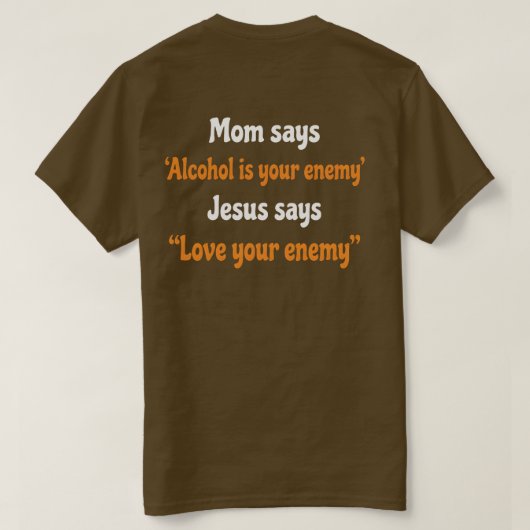 Grappig christelijk T-shirt | Moeder zegt dat alco (Design achterkant)
