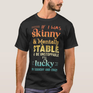Grappig citaat als ik skinny was en van nature sta t-shirt
