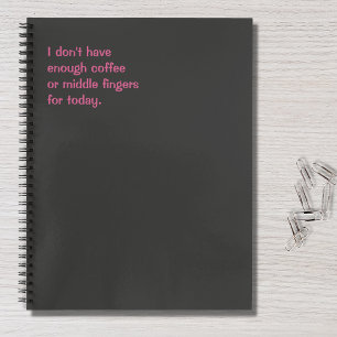 Grappig citaat dat ik vandaag niet genoeg koffie h notitieboek