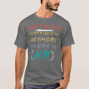Grappig citaat niets verrast me meer ik werk in t-shirt