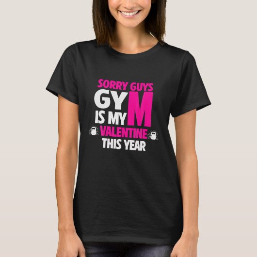Grappig citaat Sorry Guys Gym is mijn Valentijn di T-shirt (Voorkant)