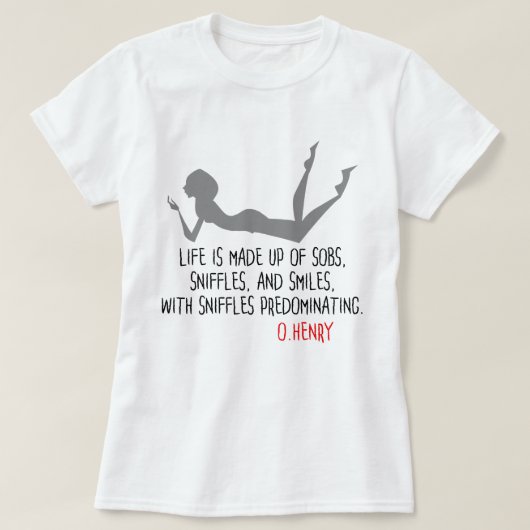Grappig citaat van O.Henry, sniffles, glimlacht T-shirt (Design voorkant)