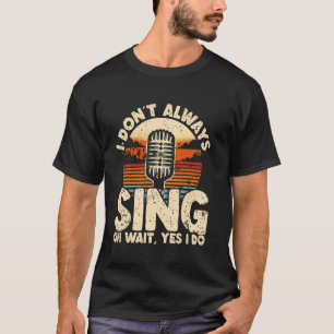 Grappig citaat voor karaoke zangers, muziektheater t-shirt