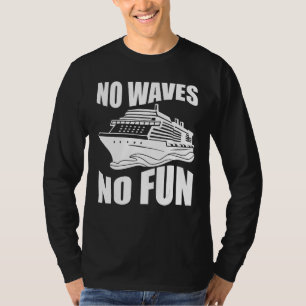 Grappig Cruisen Cruiseschip Geen Golven Geen Plezi T-shirt