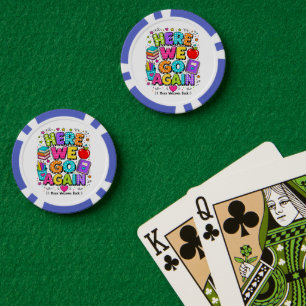 Grappig, daar gaan we weer, ik bedoel terug naar s poker chips