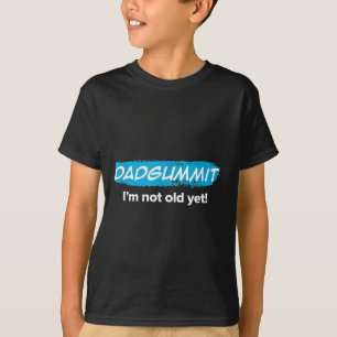 Grappig dat Dadgummit nog niet oud is! verjaardags T-shirt
