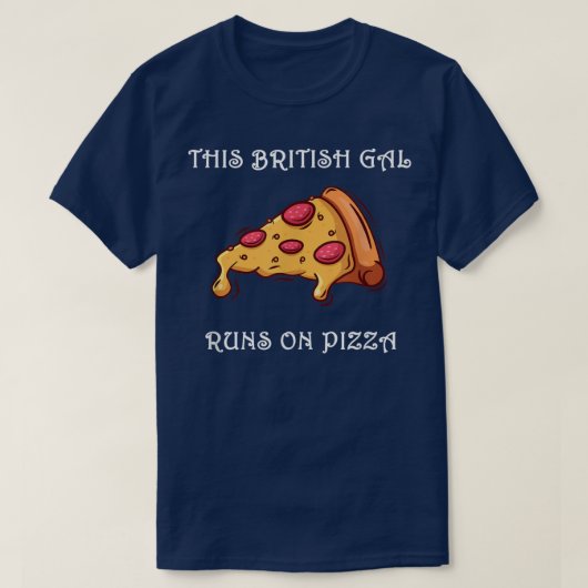 Grappig dat deze Britse Gal op Pizza T-Shirt loopt (Design voorkant)
