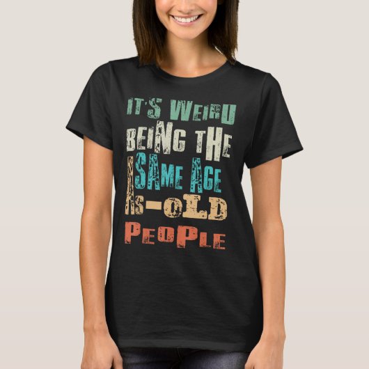 Grappig dat het dezelfde leeftijd heeft als oude m t-shirt (Voorkant)