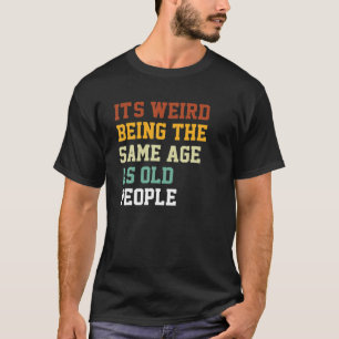 Grappig dat het een vreemde leeftijd is als t-shirt