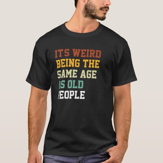 Grappig dat het een vreemde leeftijd is als t-shirt (Voorkant)