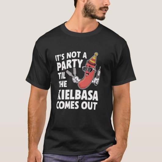 Grappig dat het geen feest is totdat de Kielbasa u T-shirt (Voorkant)