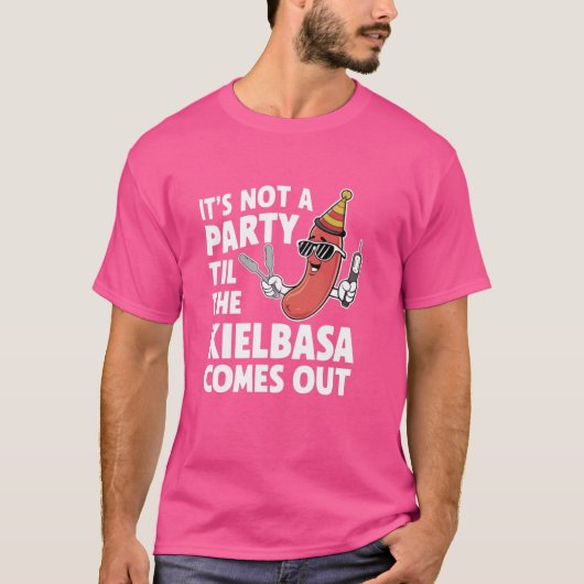 Grappig dat het geen feest is totdat de Kielbasa u T-shirt (Voorkant)
