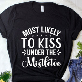 Grappig dat hij waarschijnlijk onder de mistletoe t-shirt