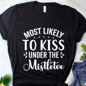Grappig dat hij waarschijnlijk onder de mistletoe  t-shirt