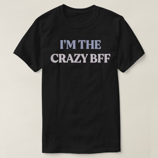 Grappig dat ik de Crazy BFF Sarcastic Quote Graphi T-shirt (Design voorkant)