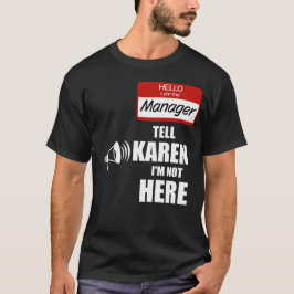 Grappig dat ik de manager ben die Karen vertelt da T-shirt