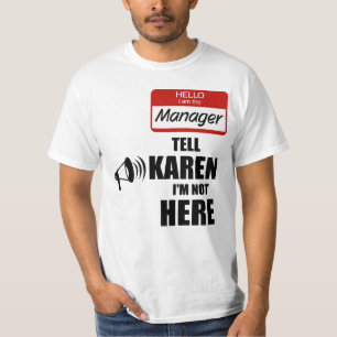 Grappig dat ik de manager ben die Karen vertelt da T-shirt