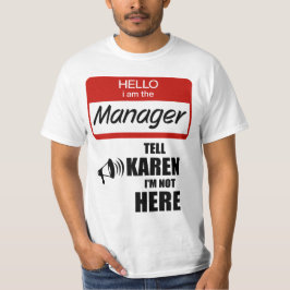 Grappig dat ik de manager ben die Karen vertelt da T-shirt