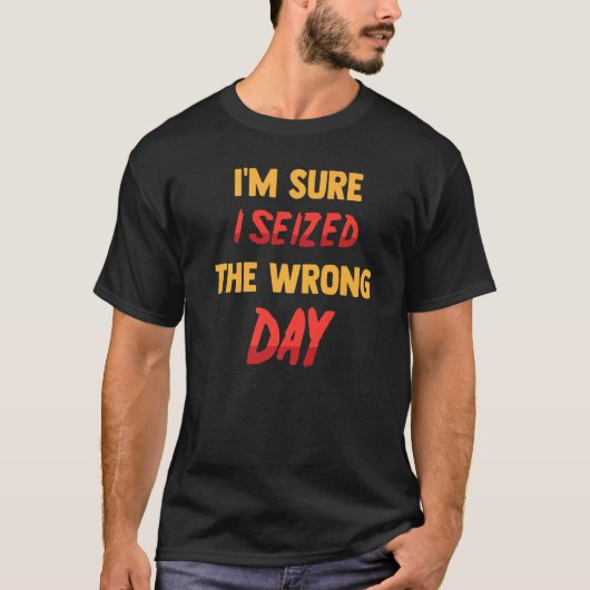 Grappig dat ik de verkeerde dag Sarcastisch heb ge T-shirt (Voorkant)