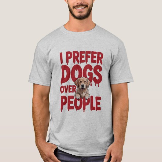 Grappig dat ik de voorkeur geef aan honden boven m t-shirt (Voorkant)