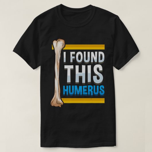 Grappig dat ik deze Humerus Archeoloog Bone Pun vo T-shirt (Design voorkant)
