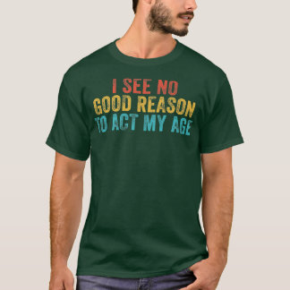 Grappig dat ik geen goede reden zie om mijn Humor  T-shirt