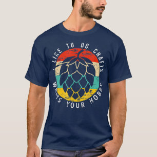 Grappig dat ik gek maak op je hobbykraft t-shirt