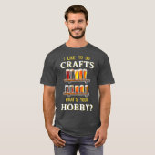 Grappig dat ik gek maak op je hobbykraft t-shirt (Voorkant volledig)