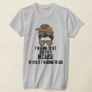 Grappig dat ik God het laat oplossen, als ik het v T-shirt