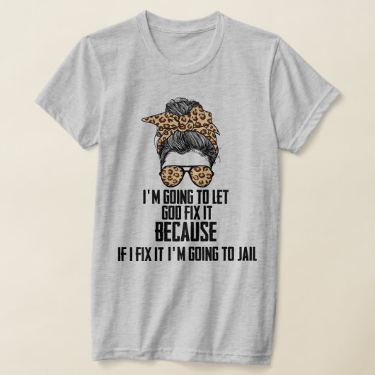 Grappig dat ik God het laat oplossen, als ik het v T-shirt (Laagn)