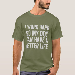 Grappig dat ik hard werk voor mijn hondenhumor t-shirt