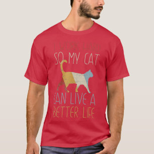 Grappig dat ik hard werk zodat mijn kat een beter t-shirt