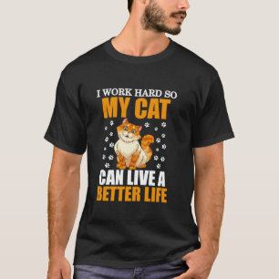Grappig dat ik hard werk zodat mijn kat een beter t-shirt