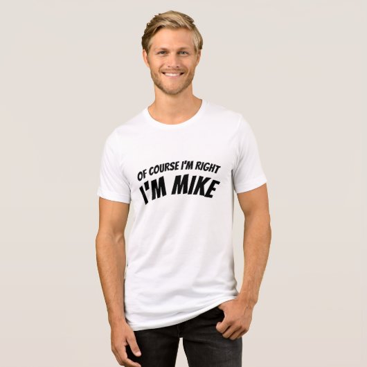 Grappig dat ik het juiste T-shirt voor Mike ben (Voorkant volledig)