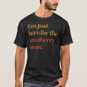 Grappig dat ik hier ben voor de cranberrysaus dank t-shirt (Voorkant)