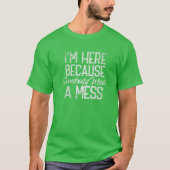 Grappig dat ik hier iemand ben die Mess Cleaning C T-shirt (Voorkant)