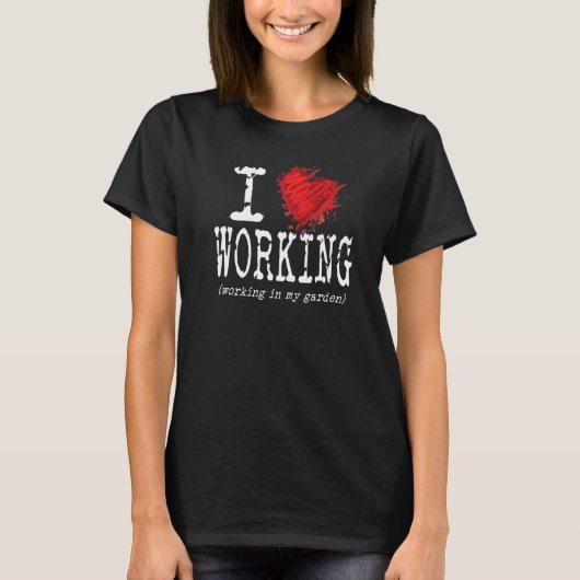 Grappig dat ik hou van werken in mijn tuin, hartfo t-shirt (Voorkant)