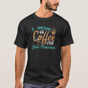 Grappig dat ik koffie Drink voor je beveiligingsto T-shirt