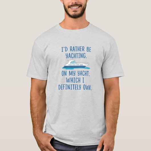 Grappig dat ik liever Yachting zou zijn op mijn ja T-shirt (Voorkant)