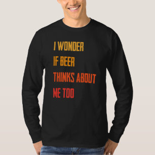 Grappig dat ik me afvraag of Beer denkt over mij o T-shirt