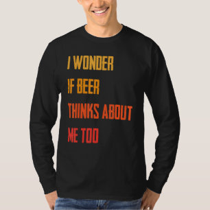 Grappig dat ik me afvraag of Beer denkt over mij. T-shirt