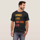 Grappig dat ik me afvraag of Beer denkt over mij. T-shirt (Voorkant volledig)