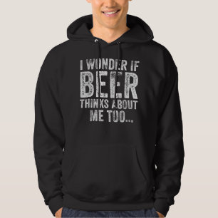 Grappig dat ik me afvraag of bier denkt over mij o hoodie