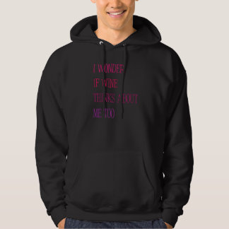 Grappig dat ik me afvraag of wijn denkt over mij o hoodie