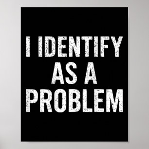 Grappig dat ik me identificeer als een probleem te poster