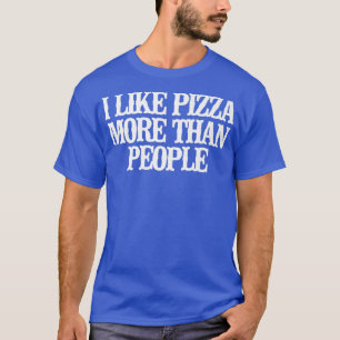 grappig dat ik meer van Pizza houd dan van het Ge T-shirt