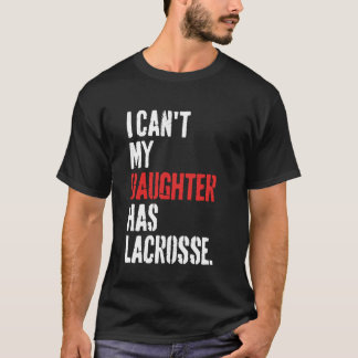 Grappig dat ik mijn dochter geen lacrosse kan geve t-shirt