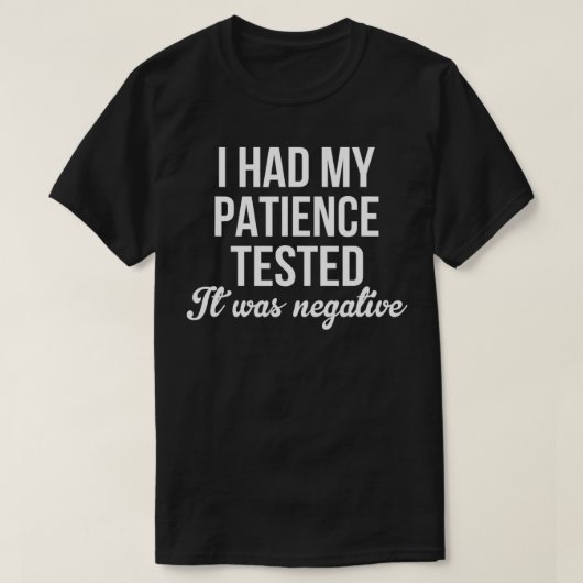 Grappig dat ik mijn geduld heb laten testen... ik t-shirt (Design voorkant)
